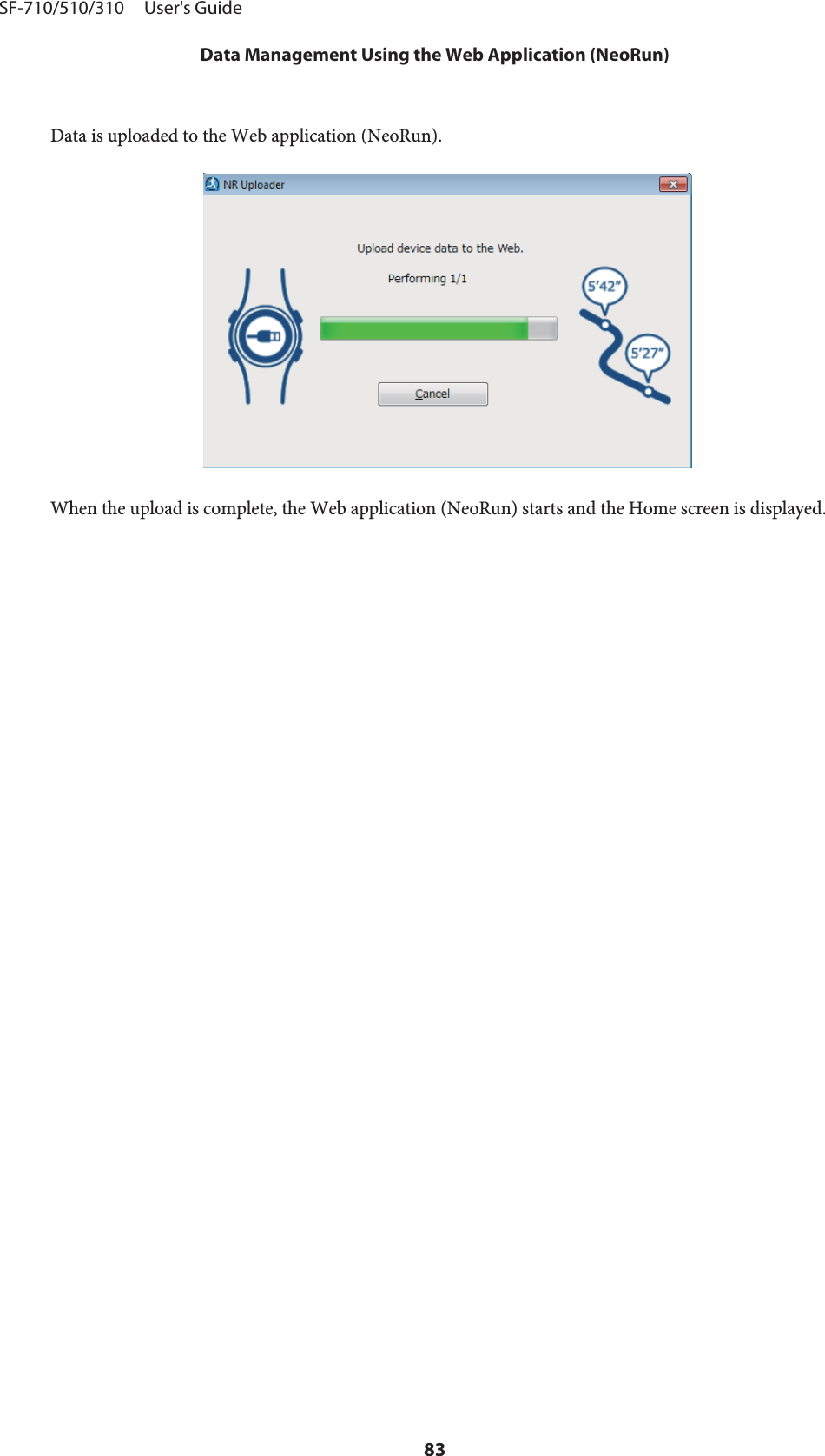 Data is uploaded to the Web application (NeoRun).When the upload is complete, the Web application (NeoRun) starts and the Home screen is displayed.SF-710/510/310     User&apos;s GuideData Management Using the Web Application (NeoRun)83