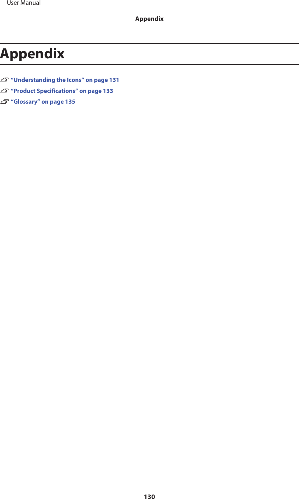 AppendixU “Understanding the Icons” on page 131U “Product Specifications” on page 133U “Glossary” on page 135     User ManualAppendix130