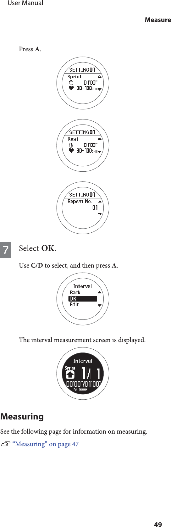 Press A.GSelect OK.Use C/D to select, and then press A.The interval measurement screen is displayed.MeasuringSee the following page for information on measuring.U “Measuring” on page 47     User ManualMeasure49