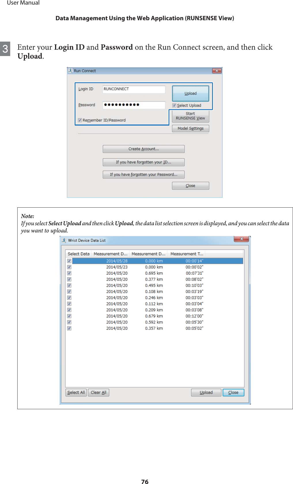 CEnter your Login ID and Password on the Run Connect screen, and then clickUpload.Note:If you select Select Upload and then click Upload, the data list selection screen is displayed, and you can select the datayou want to upload.     User ManualData Management Using the Web Application (RUNSENSE View)76