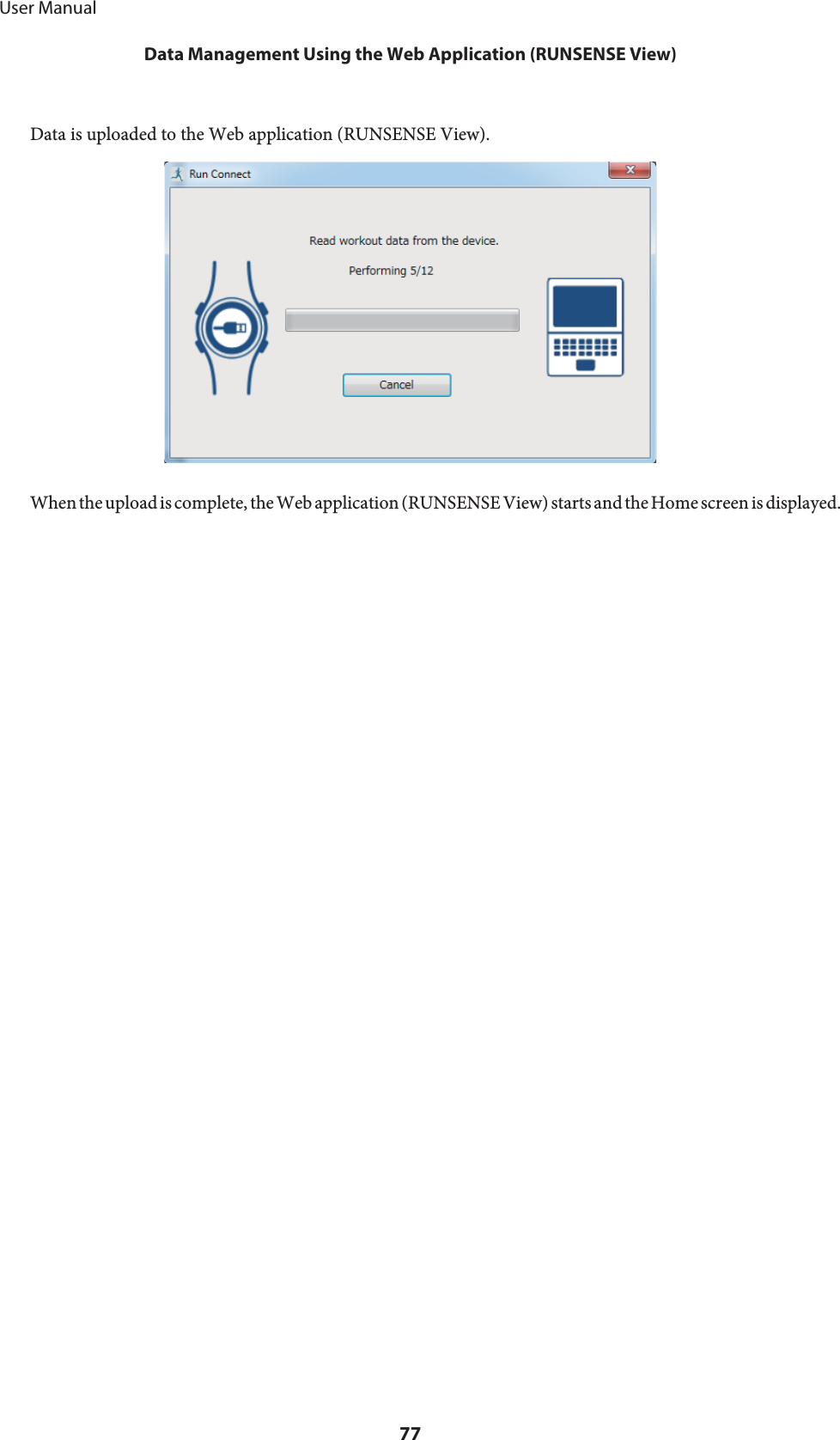 Data is uploaded to the Web application (RUNSENSE View).When the upload is complete, the Web application (RUNSENSE View) starts and the Home screen is displayed.     User ManualData Management Using the Web Application (RUNSENSE View)77