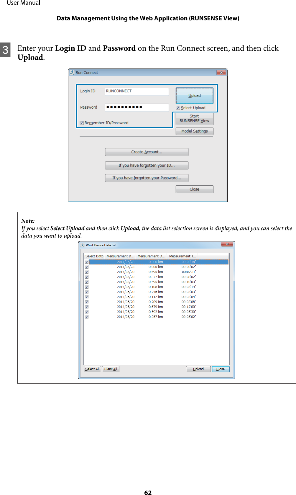 CEnter your Login ID and Password on the Run Connect screen, and then clickUpload.Note:If you select Select Upload and then click Upload, the data list selection screen is displayed, and you can select thedata you want to upload.     User ManualData Management Using the Web Application (RUNSENSE View)62