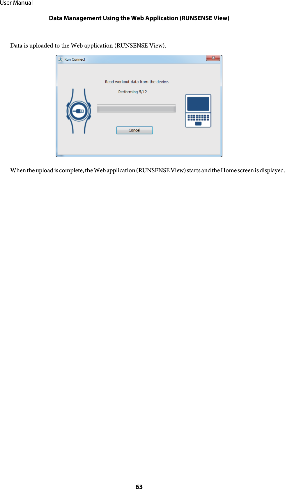 Data is uploaded to the Web application (RUNSENSE View).When the upload is complete, the Web application (RUNSENSE View) starts and the Home screen is displayed.     User ManualData Management Using the Web Application (RUNSENSE View)63