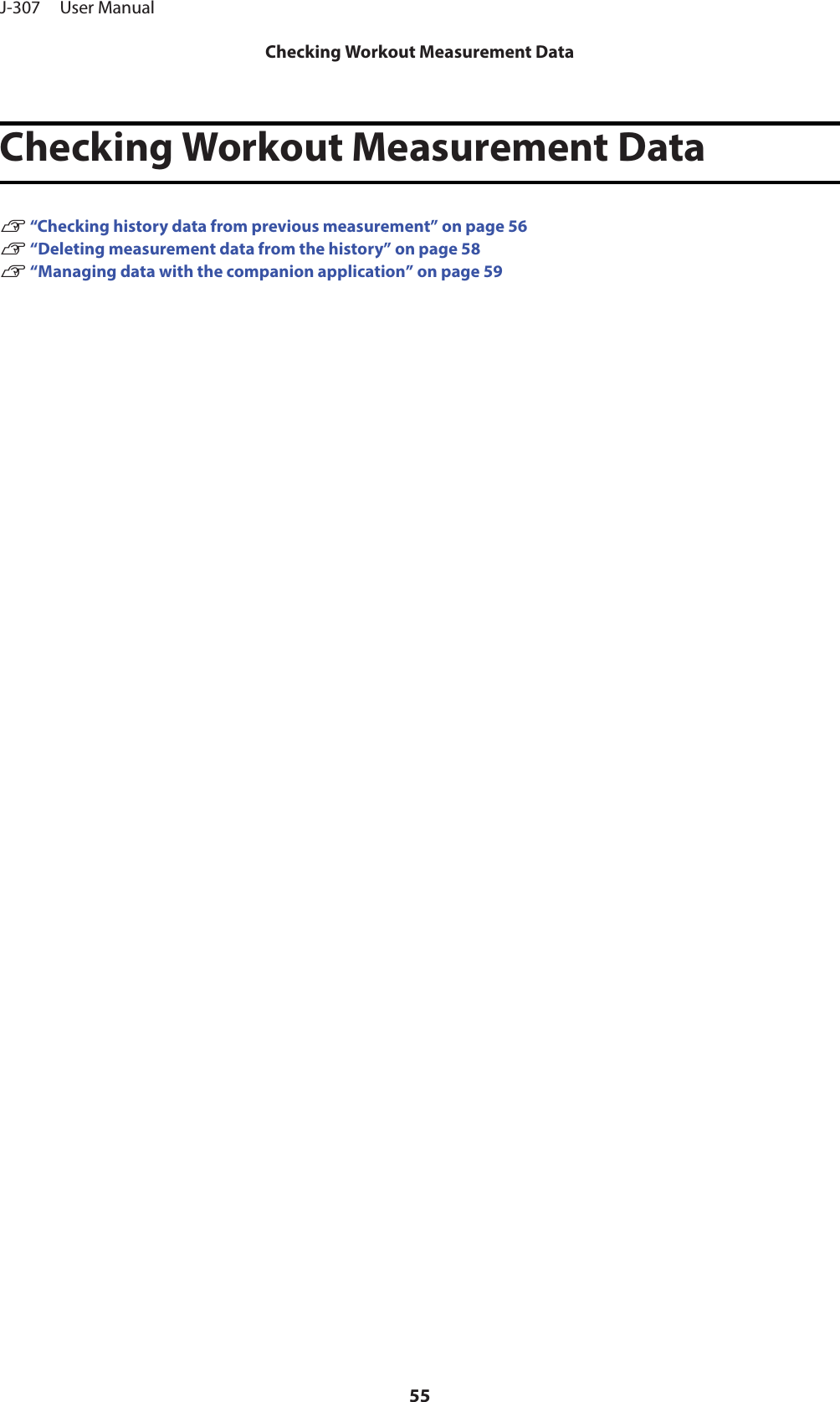Checking Workout Measurement DataU “Checking history data from previous measurement” on page 56U “Deleting measurement data from the history” on page 58U “Managing data with the companion application” on page 59J-307     User ManualChecking Workout Measurement Data55