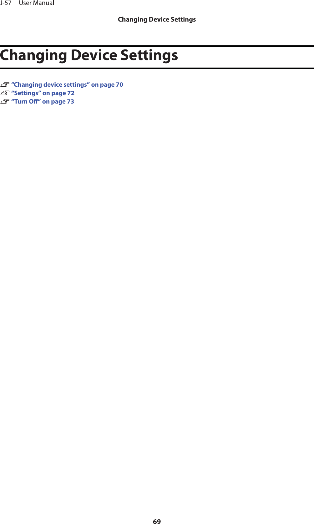 Changing Device SettingsU “Changing device settings” on page 70U “Settings” on page 72U “Turn O” on page 73J-57     User ManualChanging Device Settings69