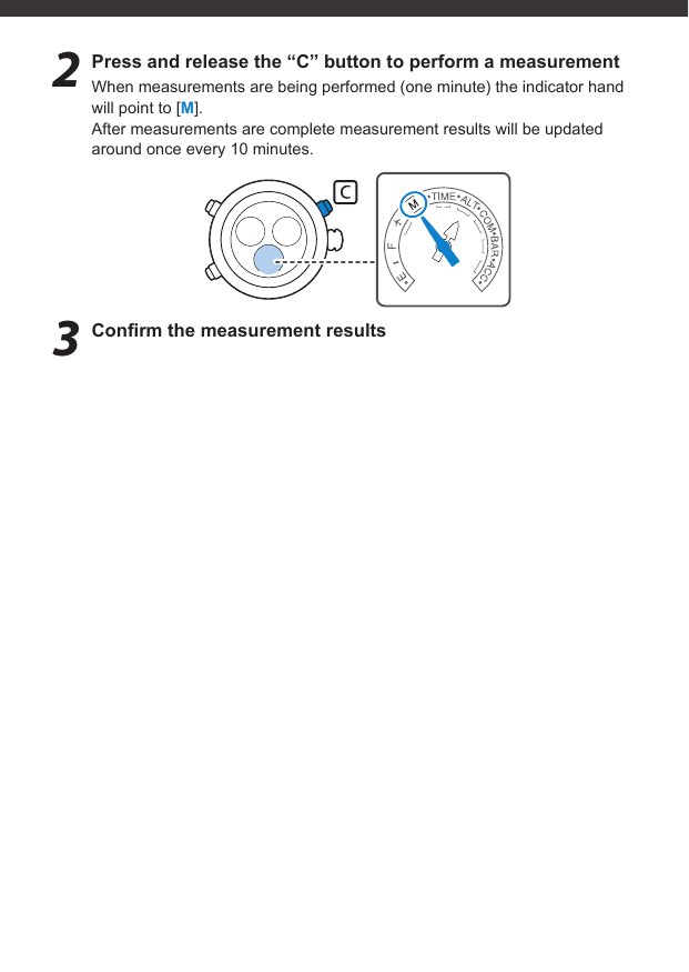 2  Press and release the “C” button to perform a measurementWhen measurements are being performed (one minute) the indicator hand will point to [M].After measurements are complete measurement results will be updated around once every 10 minutes.3 Conﬁ rm the measurement results