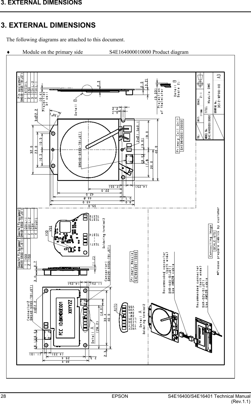 3. EXTERNAL DIMENSIONS   28 EPSON S4E16400/S4E16401 Technical Manual (Rev.1.1) 3. EXTERNAL DIMENSIONS  The following diagrams are attached to this document.  ♦  Module on the primary side    S4E164000010000 Product diagram   