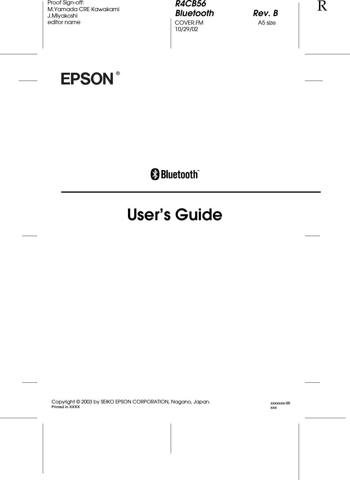 Proof Sign-off:M.Yamada CRE KawakamiJ.Miyakoshieditor nameR4CB56Bluetooth Rev. BCOVER.FM A5 size10/29/02RUser’s Guide®xxxxxxx-00xxxCopyright © 2003 by SEIKO EPSON CORPORATION, Nagano, Japan.Printed in XXXX