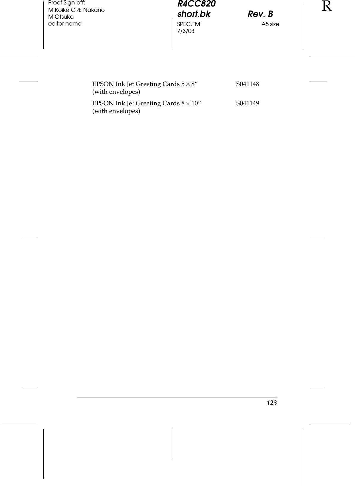 123R4CC820short.bk Rev. BSPEC.FM A5 size7/3/03RProof Sign-off:M.Koike CRE NakanoM.Otsukaeditor nameEPSON Ink Jet Greeting Cards 5 ×8” (with envelopes)S041148EPSON Ink Jet Greeting Cards 8 ×10” (with envelopes)S041149