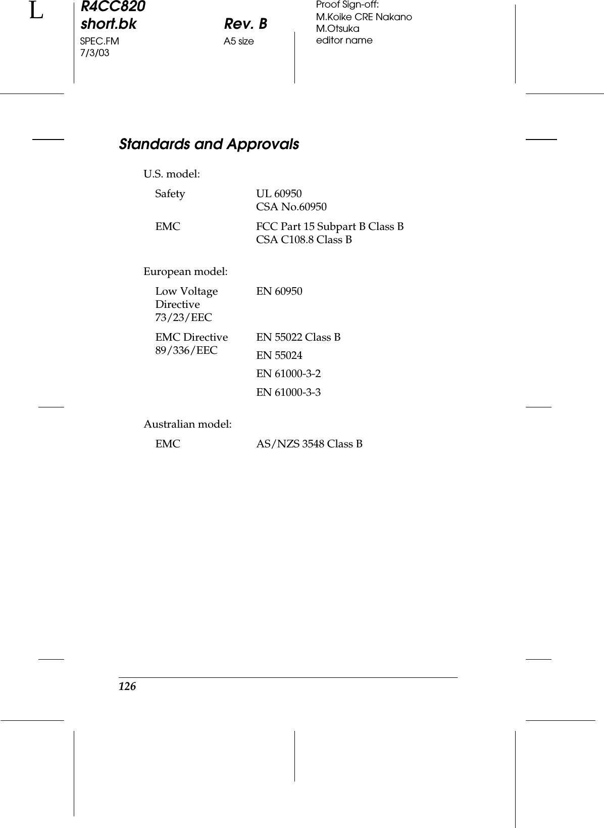 126R4CC820short.bk Rev. BSPEC.FM A5 size7/3/03LProof Sign-off:M.Koike CRE NakanoM.Otsukaeditor nameStandards and ApprovalsU.S. model:European model:Australian model:Safety UL 60950CSA No.60950EMC FCC Part 15 Subpart B Class BCSA C108.8 Class BLow Voltage Directive 73/23/EECEN 60950EMC Directive 89/336/EECEN 55022 Class BEN 55024EN 61000-3-2EN 61000-3-3EMC AS/NZS 3548 Class B