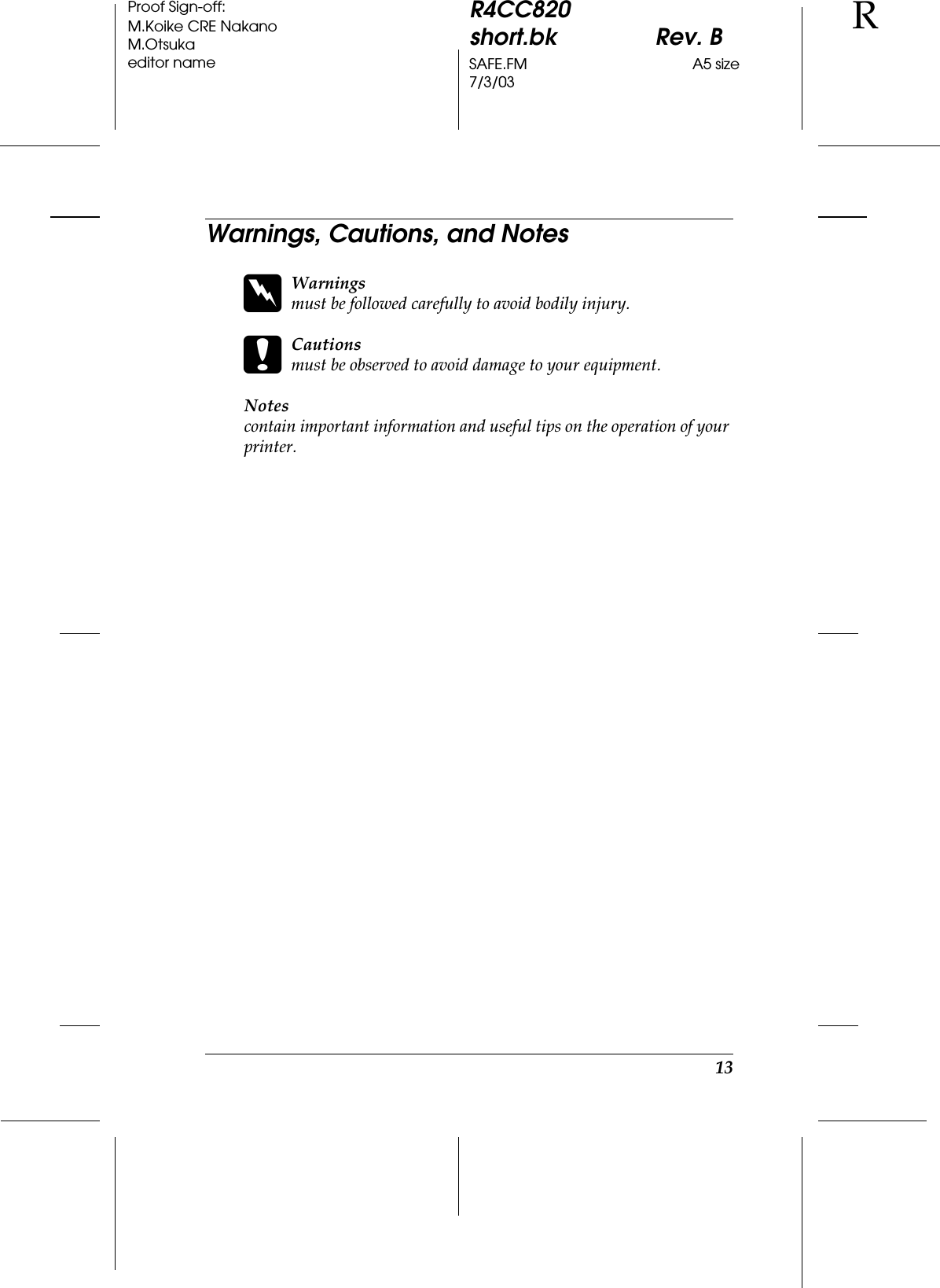 13R4CC820short.bk Rev. BSAFE.FM A5 size7/3/03RProof Sign-off:M.Koike CRE NakanoM.Otsukaeditor nameWarnings, Cautions, and NoteswWarningsmust be followed carefully to avoid bodily injury.cCautionsmust be observed to avoid damage to your equipment.Notescontain important information and useful tips on the operation of your printer.