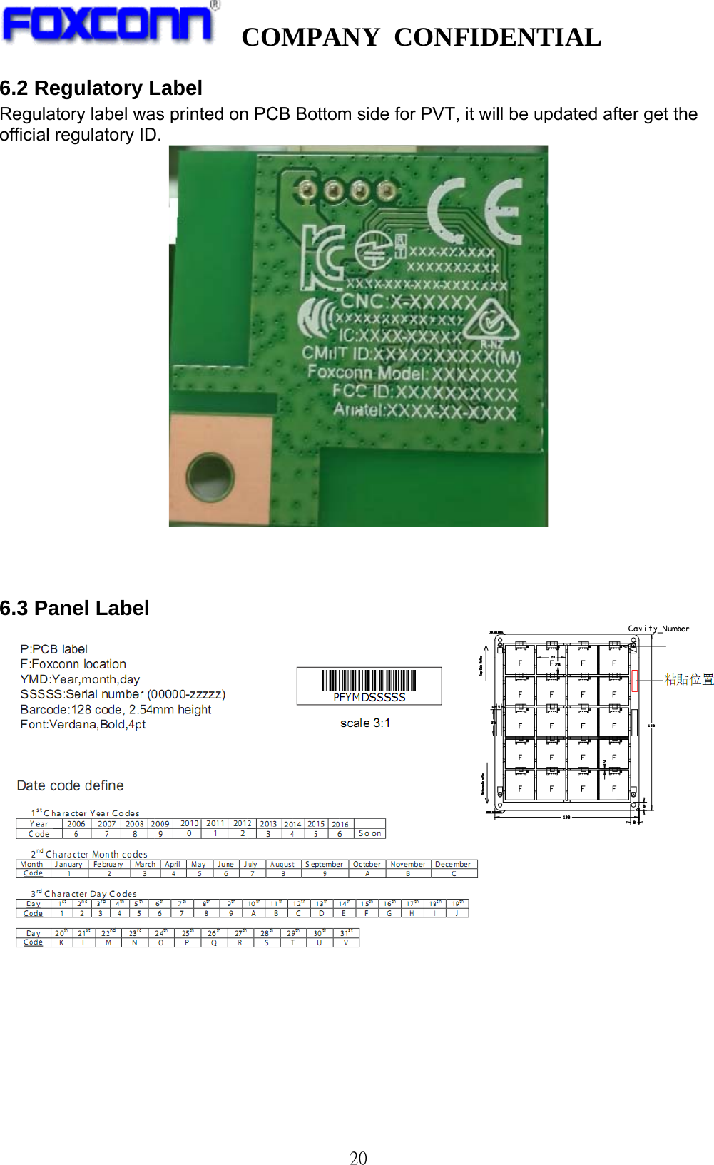   COMPANY CONFIDENTIAL              206.2 Regulatory Label Regulatory label was printed on PCB Bottom side for PVT, it will be updated after get the official regulatory ID.    6.3 Panel Label            