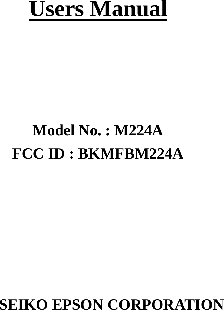  Users Manual     Model No. : M224A FCC ID : BKMFBM224A       SEIKO EPSON CORPORATION  