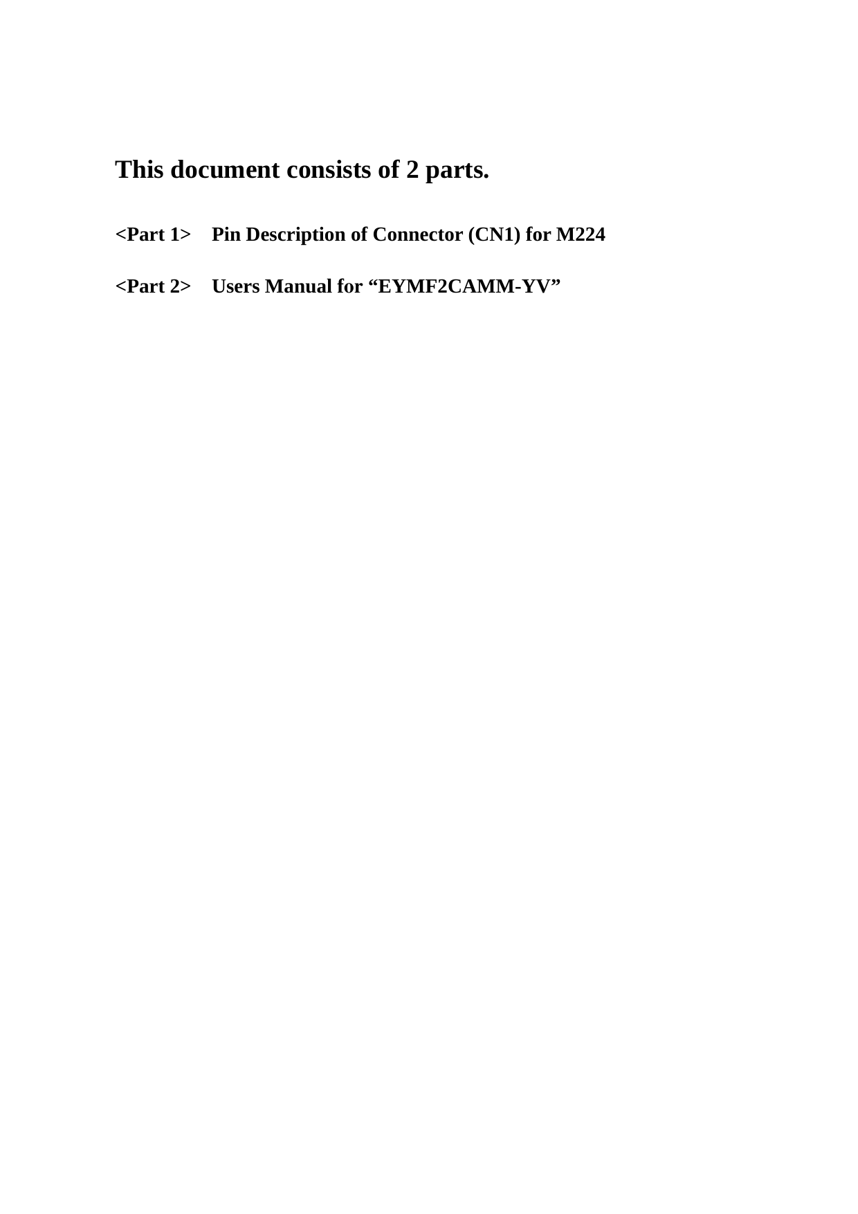 This document consists of 2 parts.  &lt;Part 1&gt;    Pin Description of Connector (CN1) for M224  &lt;Part 2&gt;    Users Manual for “EYMF2CAMM-YV”    