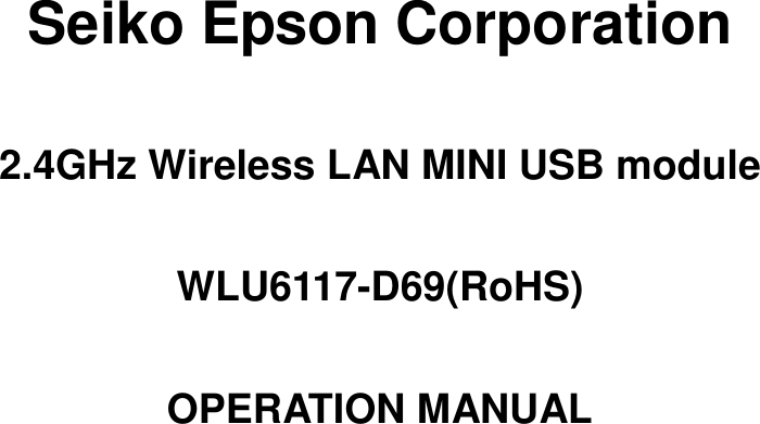 Seiko Epson Corporation 2.4GHz Wireless LAN MINI USB module WLU6117-D69(RoHS) OPERATION MANUAL 