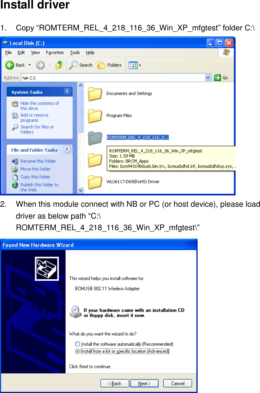 Install driver 1. Copy “ROMTERM_REL_4_218_116_36_Win_XP_mfgtest” folder C:\  2.  When this module connect with NB or PC (or host device), please load driver as below path “C:\ ROMTERM_REL_4_218_116_36_Win_XP_mfgtest\”  