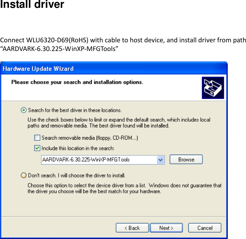  Install driver Connect WLU6320-D69(RoHS) with cable to host device, and install driver from path “AARDVARK-6.30.225-WinXP-MFGTools”   