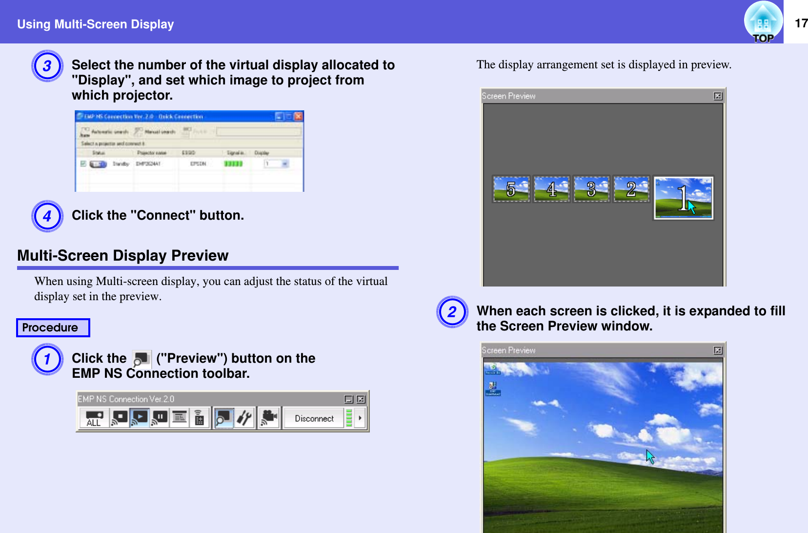 Using Multi-Screen Display 17CSelect the number of the virtual display allocated to &quot;Display&quot;, and set which image to project from which projector.DClick the &quot;Connect&quot; button.Multi-Screen Display PreviewWhen using Multi-screen display, you can adjust the status of the virtual display set in the preview.AClick the   (&quot;Preview&quot;) button on theEMP NS Connection toolbar.The display arrangement set is displayed in preview.BWhen each screen is clicked, it is expanded to fill the Screen Preview window.Procedure