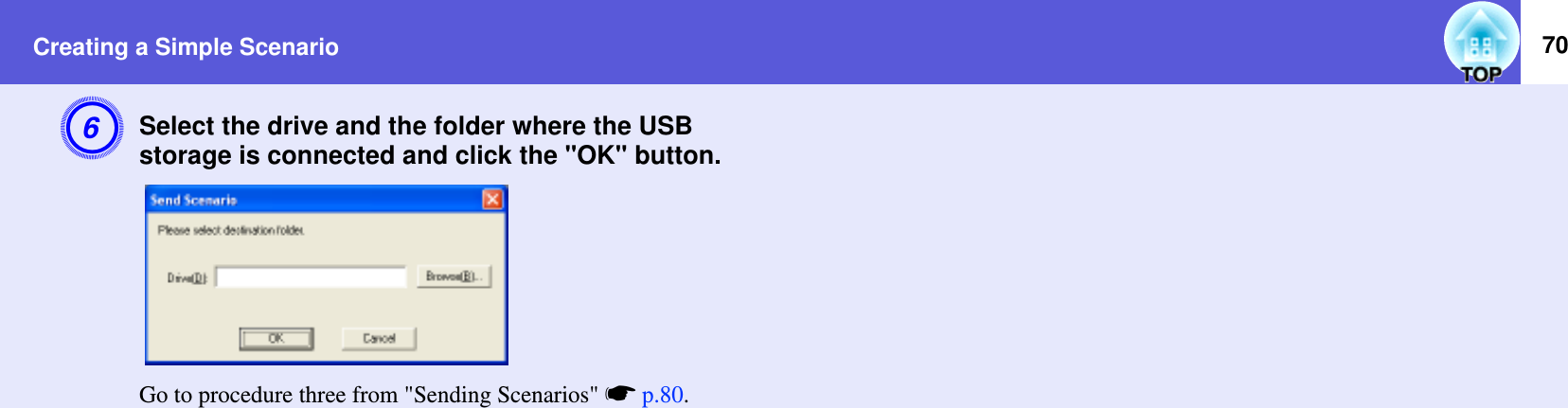 Creating a Simple Scenario 70FSelect the drive and the folder where the USB storage is connected and click the &quot;OK&quot; button.Go to procedure three from &quot;Sending Scenarios&quot; sp.80.