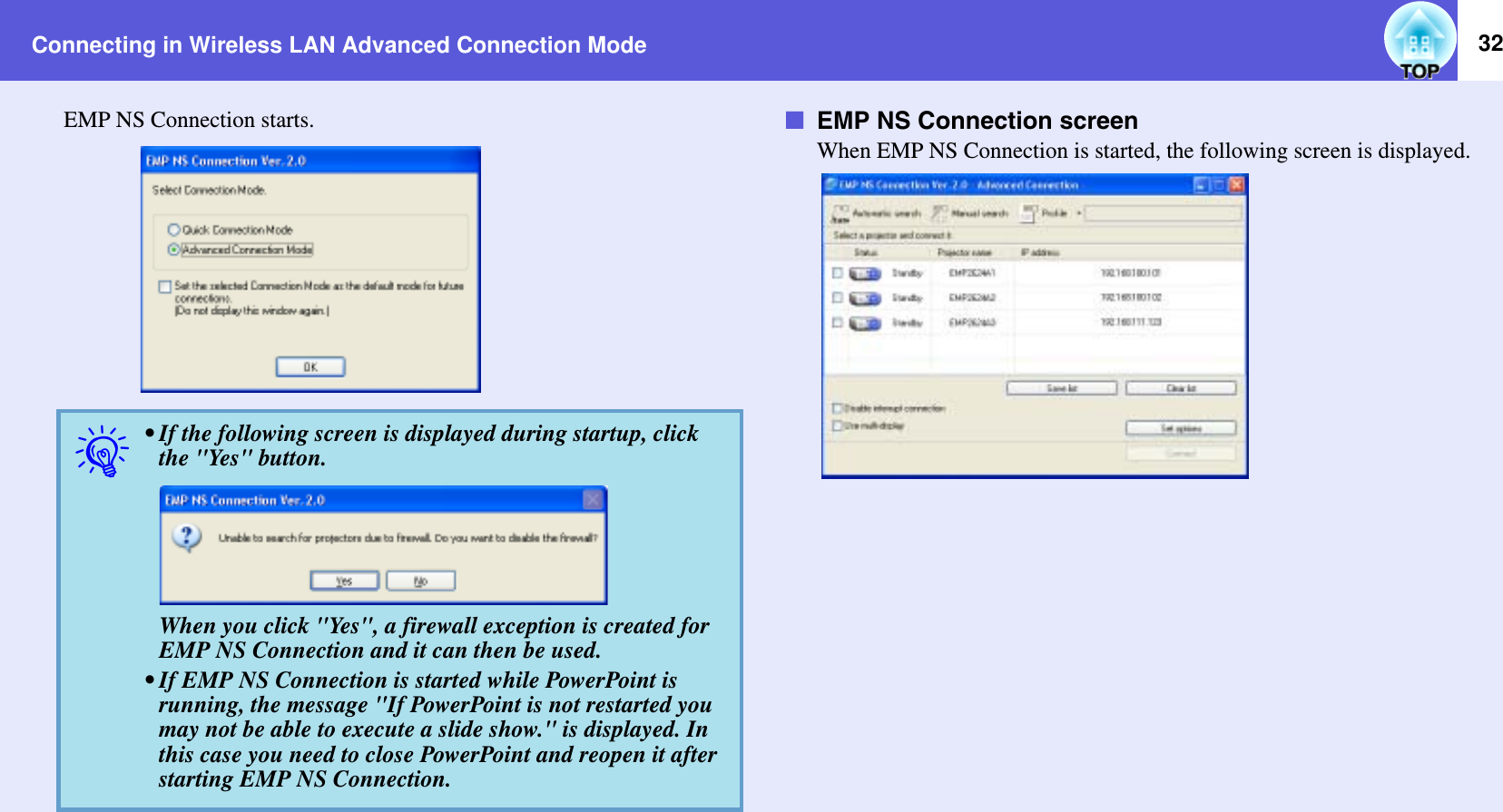 Connecting in Wireless LAN Advanced Connection Mode 32EMP NS Connection starts. fEMP NS Connection screenWhen EMP NS Connection is started, the following screen is displayed.q• If the following screen is displayed during startup, click the &quot;Yes&quot; button.When you click &quot;Yes&quot;, a firewall exception is created for EMP NS Connection and it can then be used.• If EMP NS Connection is started while PowerPoint is running, the message &quot;If PowerPoint is not restarted you may not be able to execute a slide show.&quot; is displayed. In this case you need to close PowerPoint and reopen it after starting EMP NS Connection.