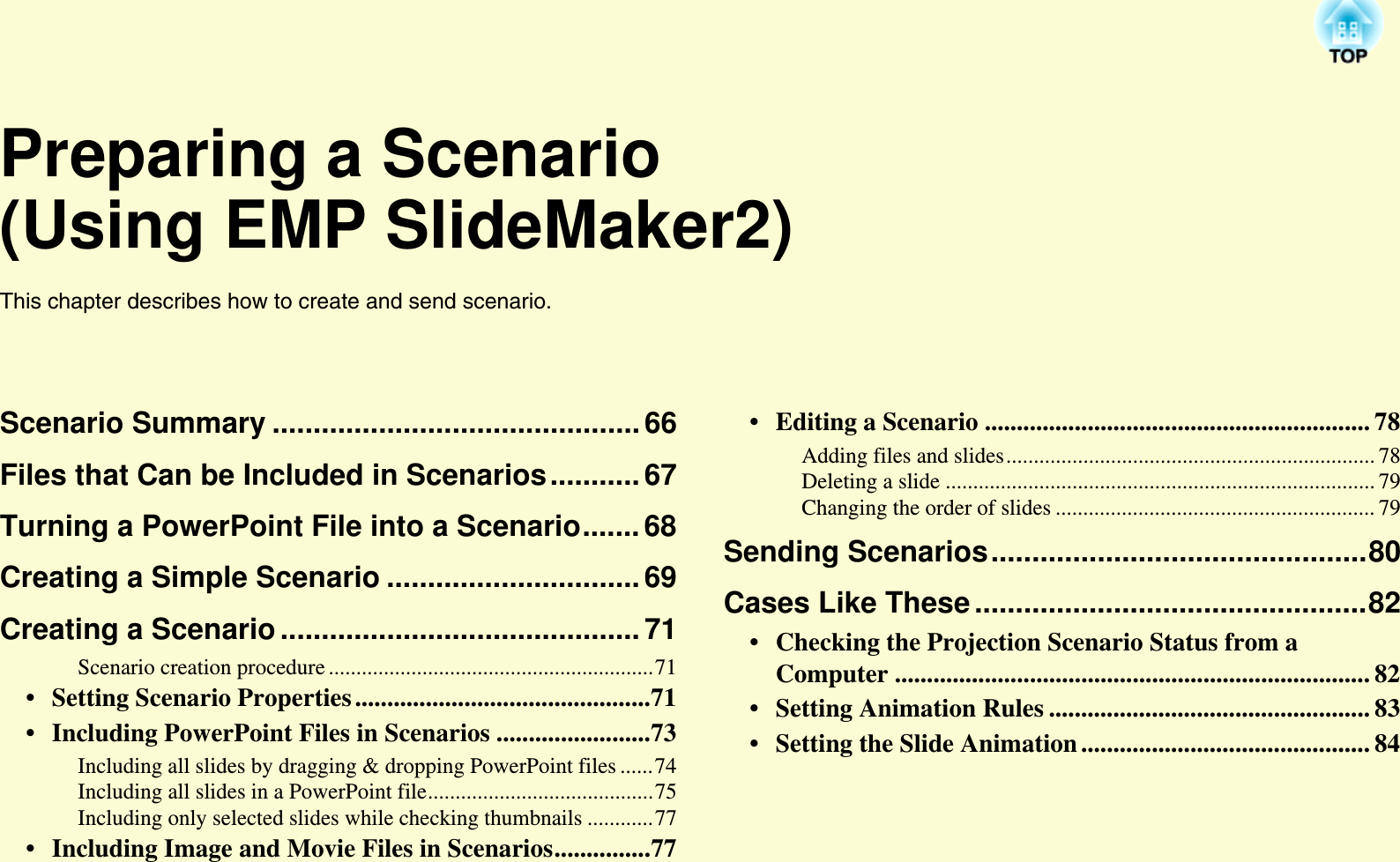 Preparing a Scenario(Using EMP SlideMaker2)This chapter describes how to create and send scenario.Scenario Summary .............................................66Files that Can be Included in Scenarios...........67Turning a PowerPoint File into a Scenario.......68Creating a Simple Scenario ...............................69Creating a Scenario............................................ 71Scenario creation procedure ...........................................................71• Setting Scenario Properties ..............................................71• Including PowerPoint Files in Scenarios ........................73Including all slides by dragging &amp; dropping PowerPoint files ......74Including all slides in a PowerPoint file.........................................75Including only selected slides while checking thumbnails ............77• Including Image and Movie Files in Scenarios...............77• Editing a Scenario ............................................................ 78Adding files and slides................................................................... 78Deleting a slide .............................................................................. 79Changing the order of slides .......................................................... 79Sending Scenarios..............................................80Cases Like These................................................82• Checking the Projection Scenario Status from a Computer .......................................................................... 82• Setting Animation Rules .................................................. 83• Setting the Slide Animation ............................................. 84