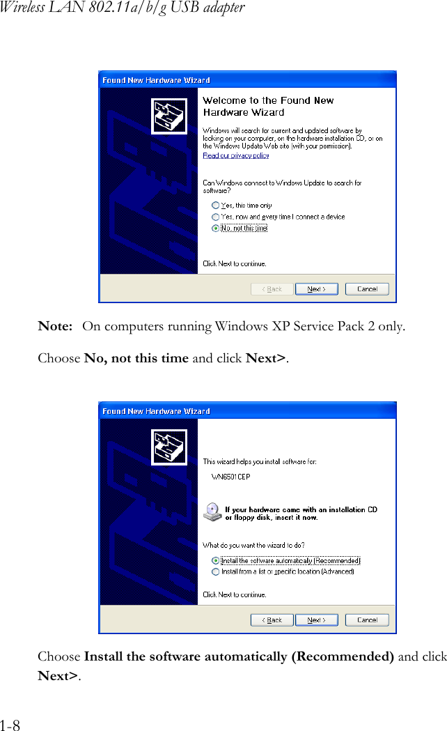 Wireless LAN 802.11a/b/g USB adapter1-8 Note: On computers running Windows XP Service Pack 2 only.Choose No, not this time and click Next&gt;. Choose Install the software automatically (Recommended) and click Next&gt;.