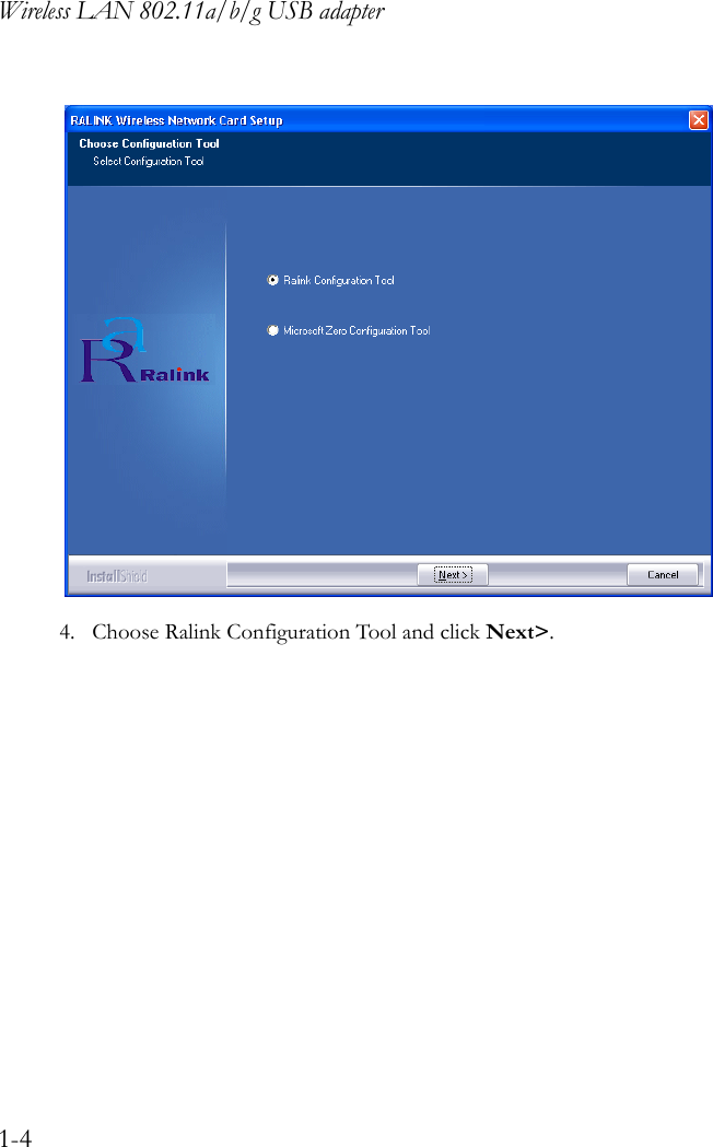 Wireless LAN 802.11a/b/g USB adapter1-4 4. Choose Ralink Configuration Tool and click Next&gt;.