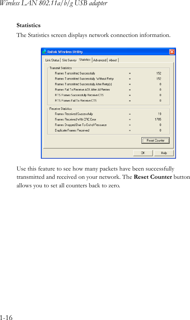 Wireless LAN 802.11a/b/g USB adapter1-16StatisticsThe Statistics screen displays network connection information. Use this feature to see how many packets have been successfully transmitted and received on your network. The Reset Counter button allows you to set all counters back to zero.