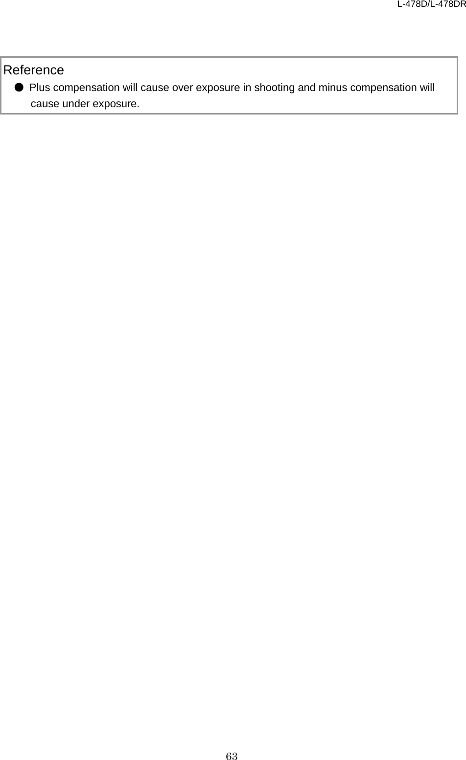 L-478D/L-478DR 63      Reference ● Plus compensation will cause over exposure in shooting and minus compensation will cause under exposure.   