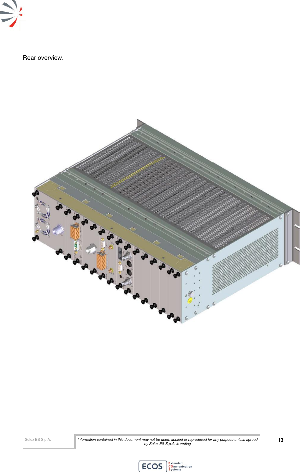  Selex ES S.p.A. Information contained in this document may not be used, applied or reproduced for any purpose unless agreed by Selex ES S.p.A. in writing 13       Rear overview.            