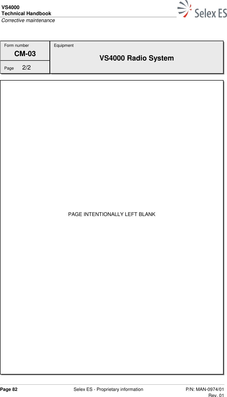 VS4000 Technical Handbook  Corrective maintenance  Page 82  Selex ES - Proprietary information P/N: MAN-0974/01 Rev. 01       Form number CM-03 Page  2/2 PAGE INTENTIONALLY LEFT BLANK  Equipment VS4000 Radio System 