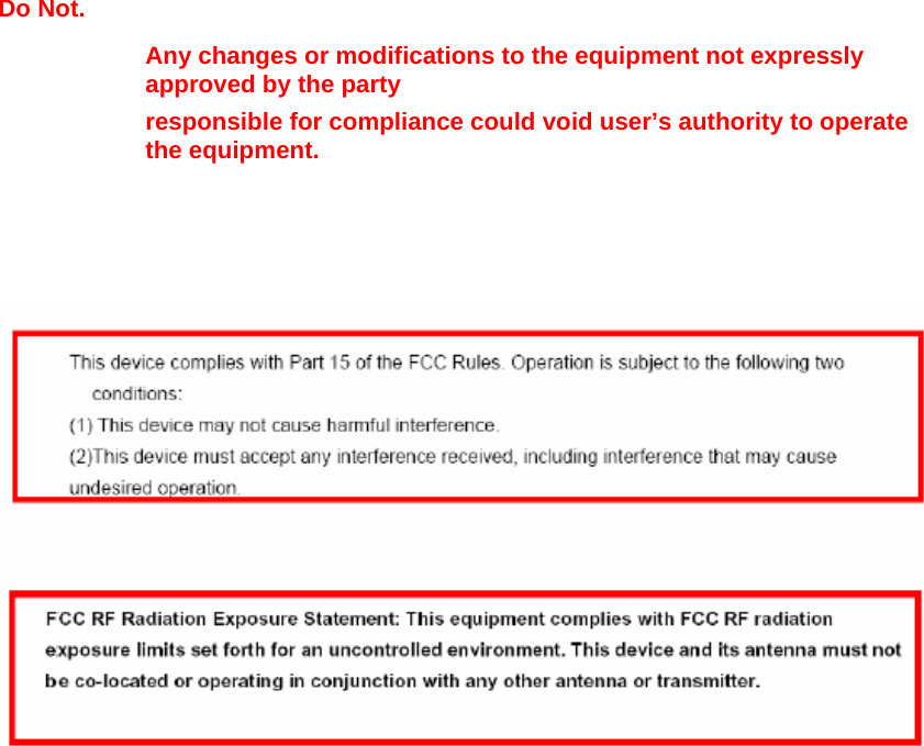  Do Not.     Any changes or modifications to the equipment not expressly approved by the party    responsible for compliance could void user&rsquo;s authority to operate the equipment.       