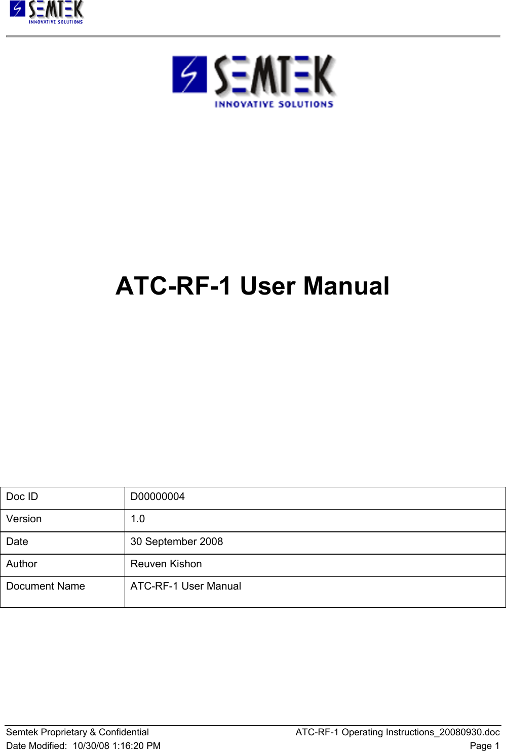   Semtek Proprietary &amp; Confidential  ATC-RF-1 Operating Instructions_20080930.doc Date Modified:  10/30/08 1:16:20 PM  Page 1            ATC-RF-1 User Manual             Doc ID  D00000004 Version 1.0 Date  30 September 2008 Author Reuven Kishon Document Name  ATC-RF-1 User Manual  