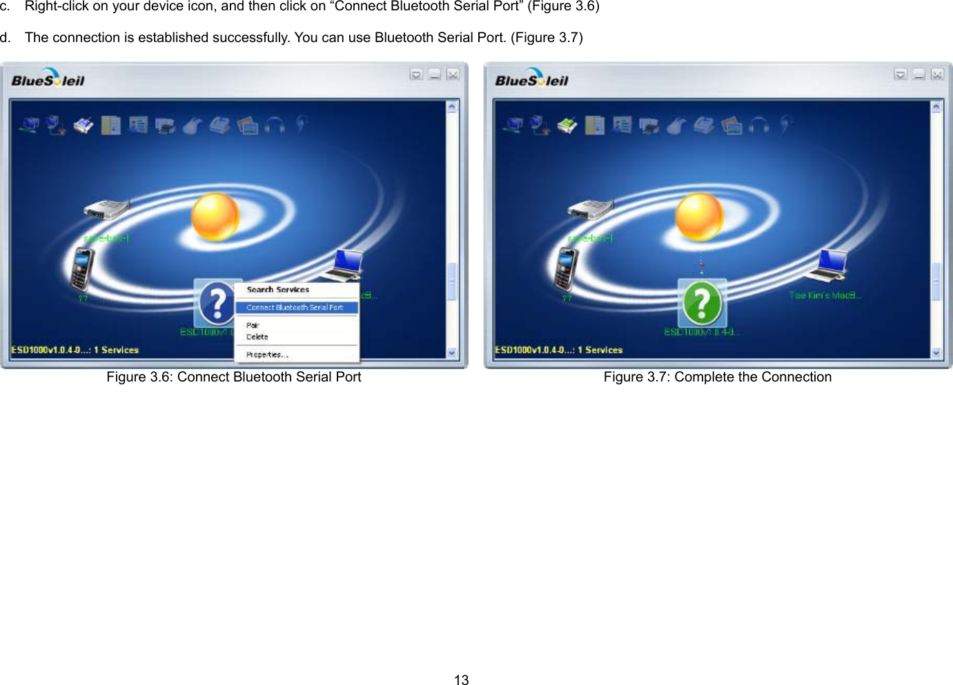 13  c.  Right-click on your device icon, and then click on “Connect Bluetooth Serial Port” (Figure 3.6)  d.  The connection is established successfully. You can use Bluetooth Serial Port. (Figure 3.7)  Figure 3.6: Connect Bluetooth Serial Port   Figure 3.7: Complete the Connection  