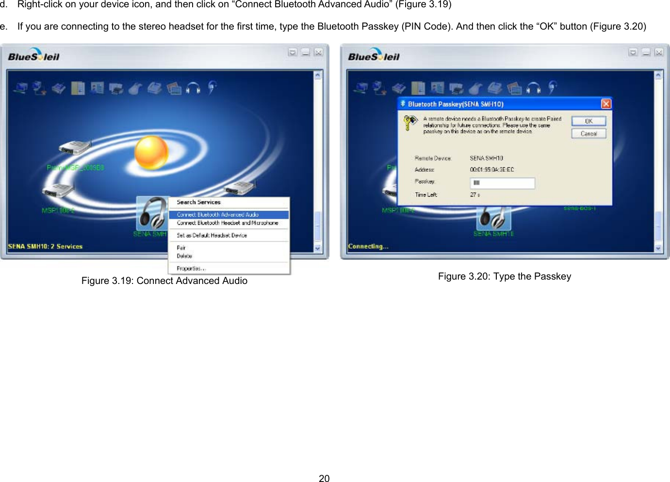 20  d.  Right-click on your device icon, and then click on “Connect Bluetooth Advanced Audio” (Figure 3.19)  e.  If you are connecting to the stereo headset for the first time, type the Bluetooth Passkey (PIN Code). And then click the “OK” button (Figure 3.20)  Figure 3.19: Connect Advanced Audio   Figure 3.20: Type the Passkey   