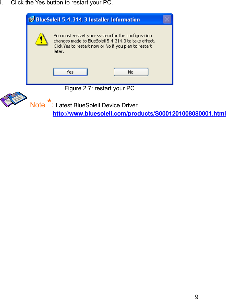 9 i.  Click the Yes button to restart your PC.   Figure 2.7: restart your PC    Note *: Latest BlueSoleil Device Driver http://www.bluesoleil.com/products/S0001201008080001.html 