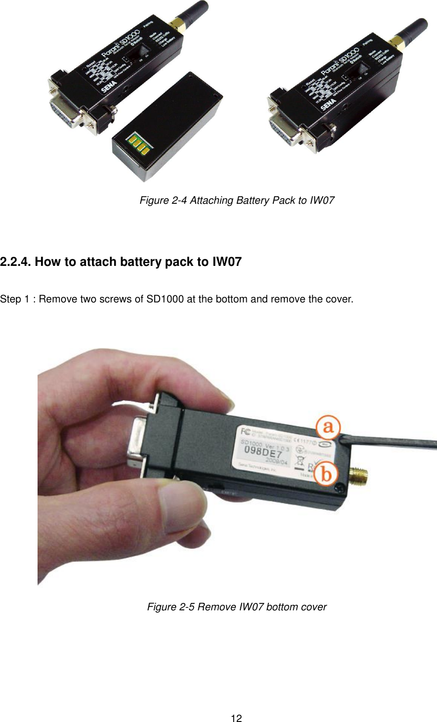  12  Figure 2-4 Attaching Battery Pack to IW07     2.2.4. How to attach battery pack to IW07   Step 1 : Remove two screws of SD1000 at the bottom and remove the cover.    Figure 2-5 Remove IW07 bottom cover  