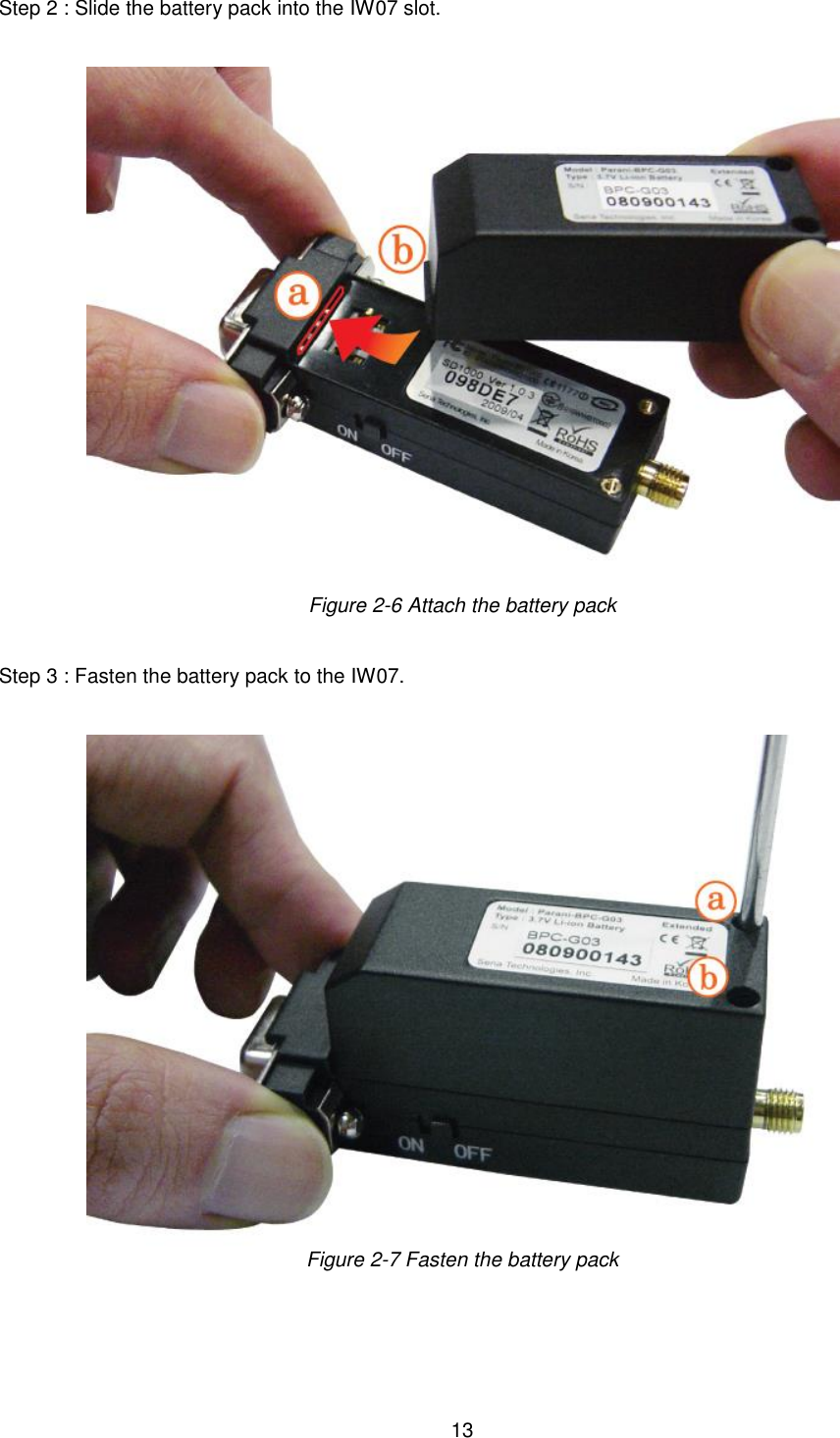  13 Step 2 : Slide the battery pack into the IW07 slot.    Figure 2-6 Attach the battery pack   Step 3 : Fasten the battery pack to the IW07.    Figure 2-7 Fasten the battery pack 