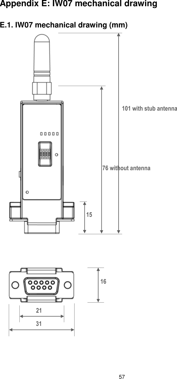  57 Appendix E: IW07 mechanical drawing   E.1. IW07 mechanical drawing (mm)    101 with stub antenna 16 76 without antenna 15 31 21 