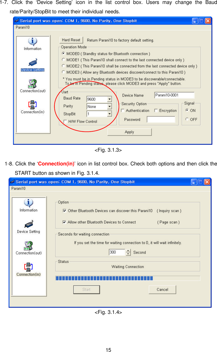  151-7.  Click the ‘Device Setting’ icon in the list control box. Users may change the Baud rate/Parity/StopBit to meet their individual needs.  &lt;Fig. 3.1.3&gt; 1-8. Click the ‘Connection(in)’ icon in list control box. Check both options and then click the START button as shown in Fig. 3.1.4.  &lt;Fig. 3.1.4&gt;  