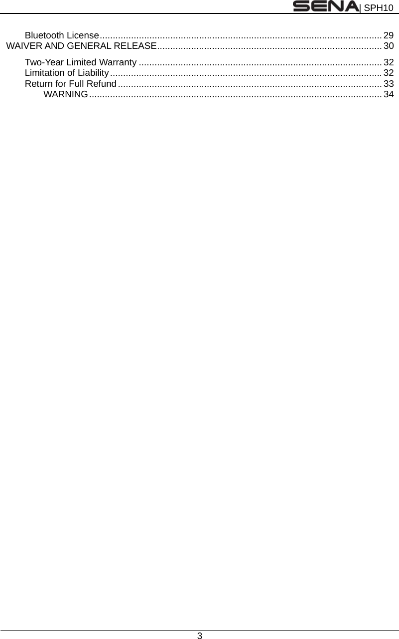 | SPH10  3  Bluetooth License ............................................................................................................ 29 WAIVER AND GENERAL RELEASE ...................................................................................... 30 Two-Year Limited Warranty ............................................................................................. 32 Limitation of Liability ........................................................................................................ 32 Return for Full Refund ..................................................................................................... 33 WARNING ................................................................................................................  34  