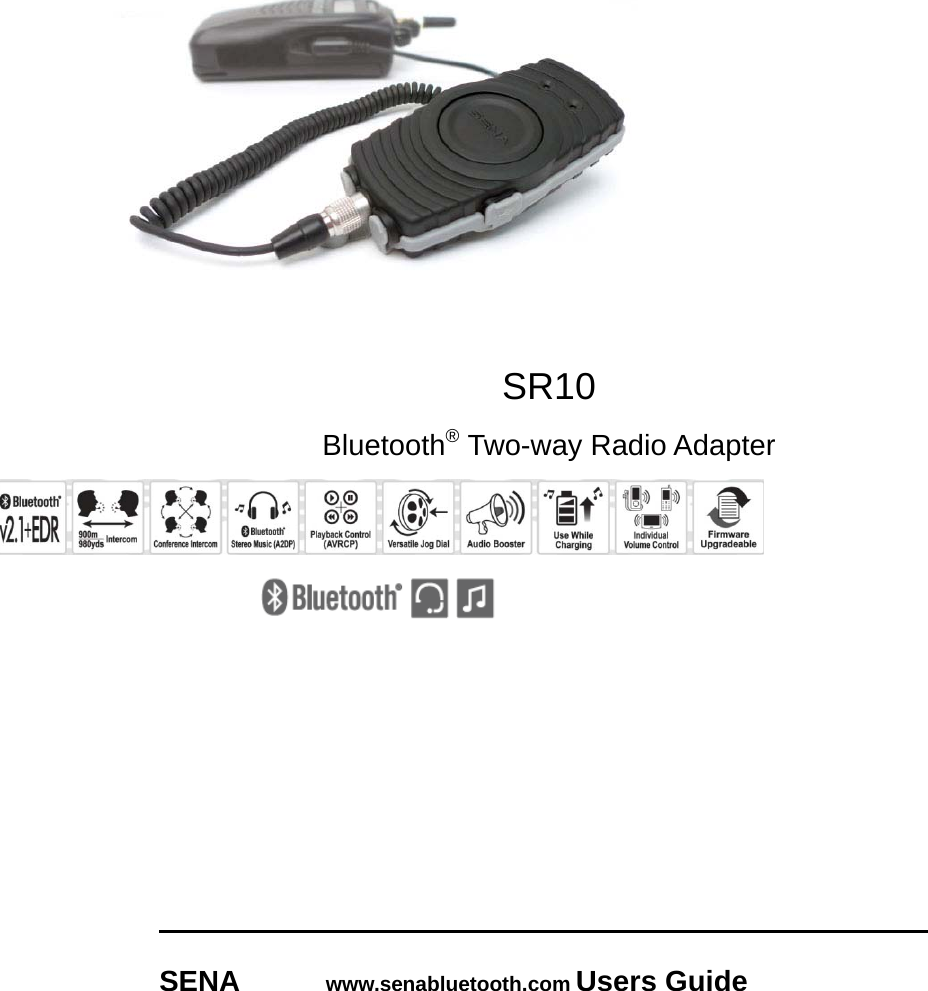      SR10 Bluetooth® Two-way Radio Adapter            SENA   www.senabluetooth.com Users Guide  