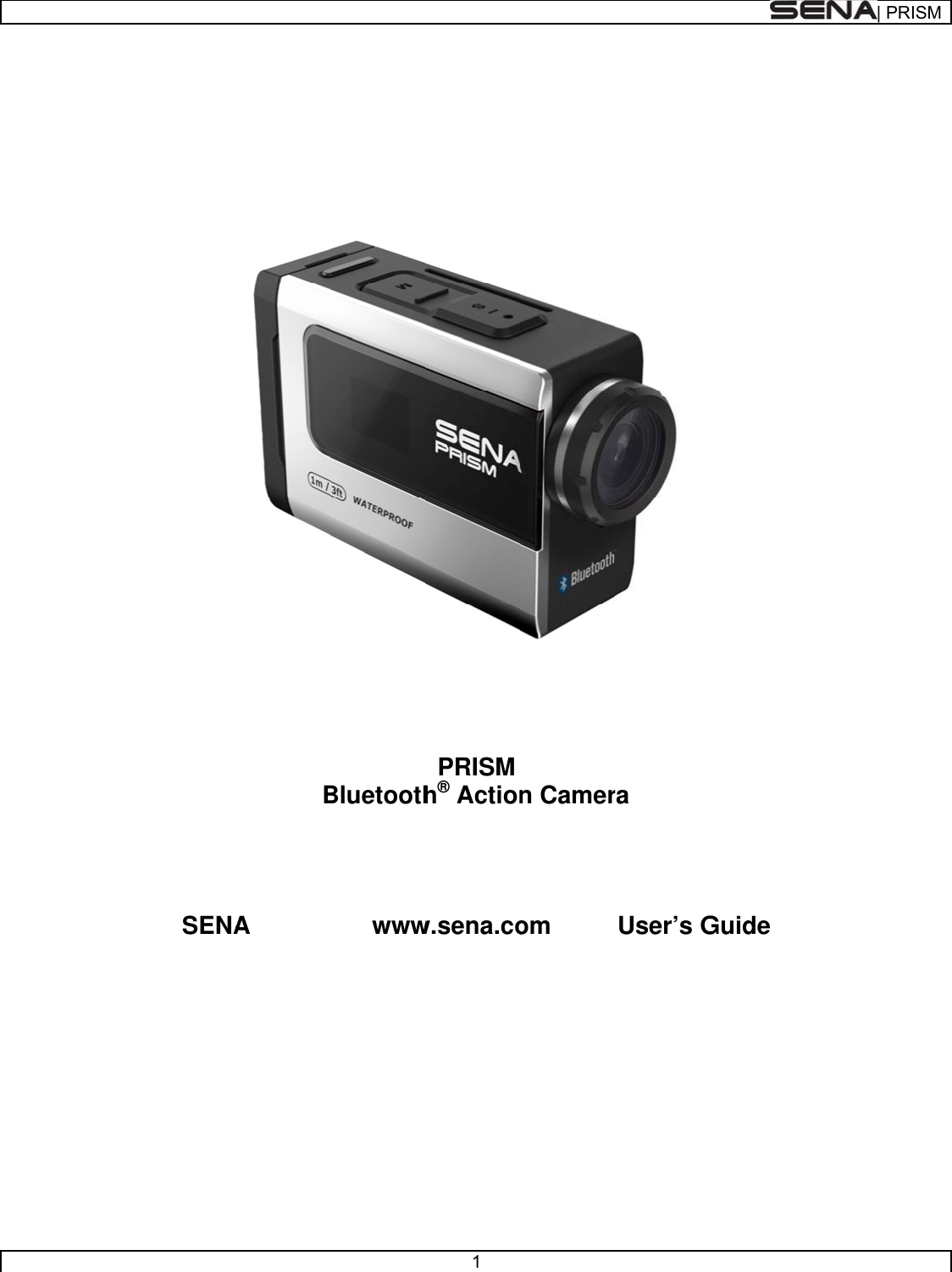                                              SENA              BA                Bluetoothwww             1   PRISMh® Action  w.sena.co               n Camerom                       ra User’s G             Guide | PRRISM 