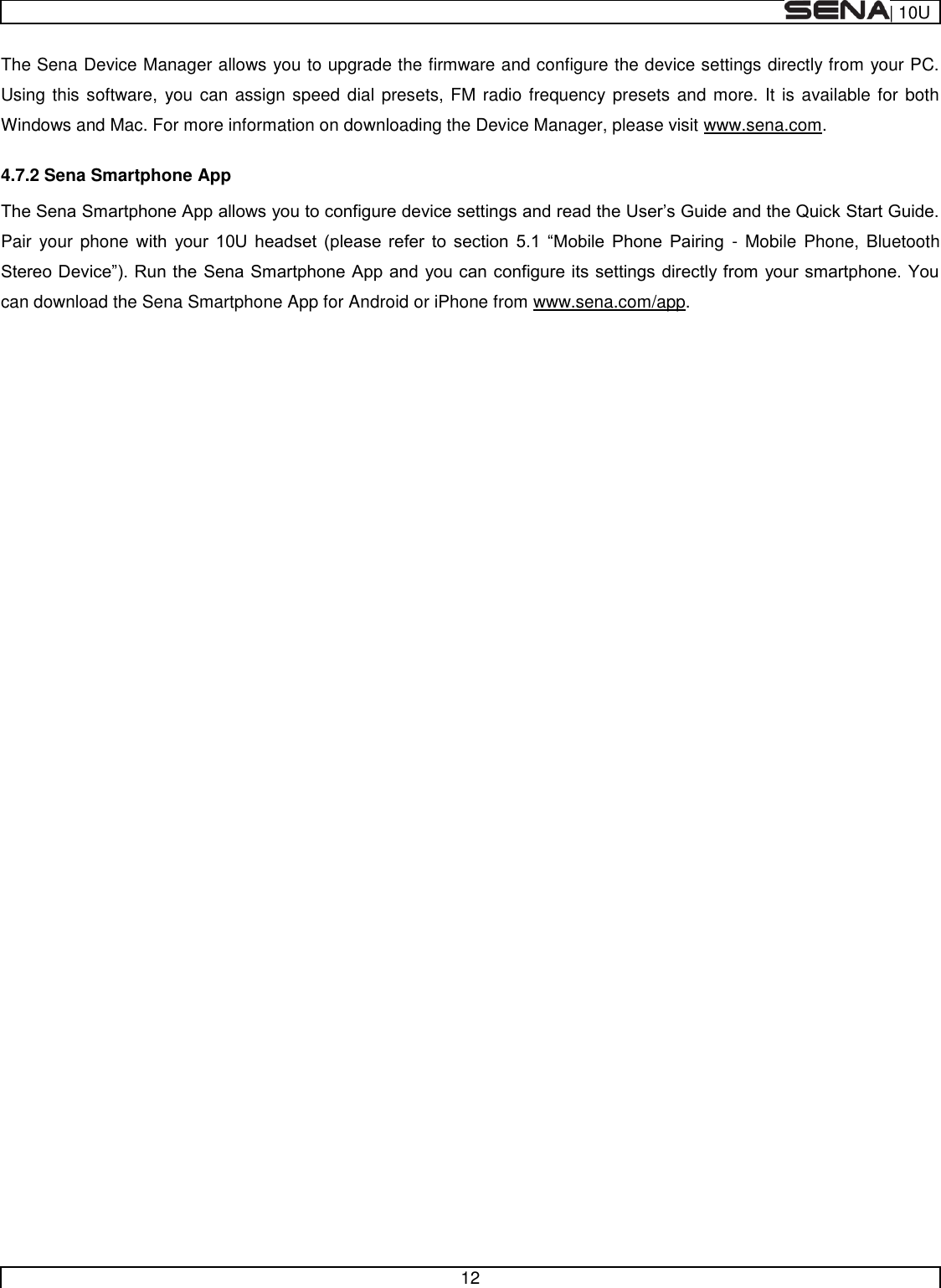  | 10U   12  The Sena Device Manager allows you to upgrade the firmware and configure the device settings directly from your PC. Using this software,  you can assign speed dial presets, FM radio frequency presets  and more. It is available for both Windows and Mac. For more information on downloading the Device Manager, please visit www.sena.com. 4.7.2 Sena Smartphone App Pair  your  phone w            -  Mobile  Phone, Bluetooth can download the Sena Smartphone App for Android or iPhone from www.sena.com/app.       