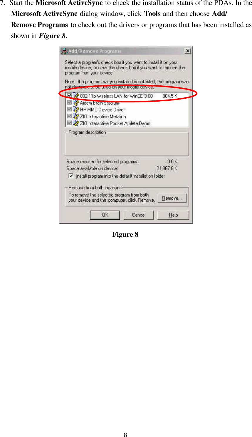  8 7. Start the Microsoft ActiveSync to check the installation status of the PDAs. In the Microsoft ActiveSync dialog window, click Tools and then choose Add/ Remove Programs to check out the drivers or programs that has been installed as shown in Figure 8.  Figure 8                 