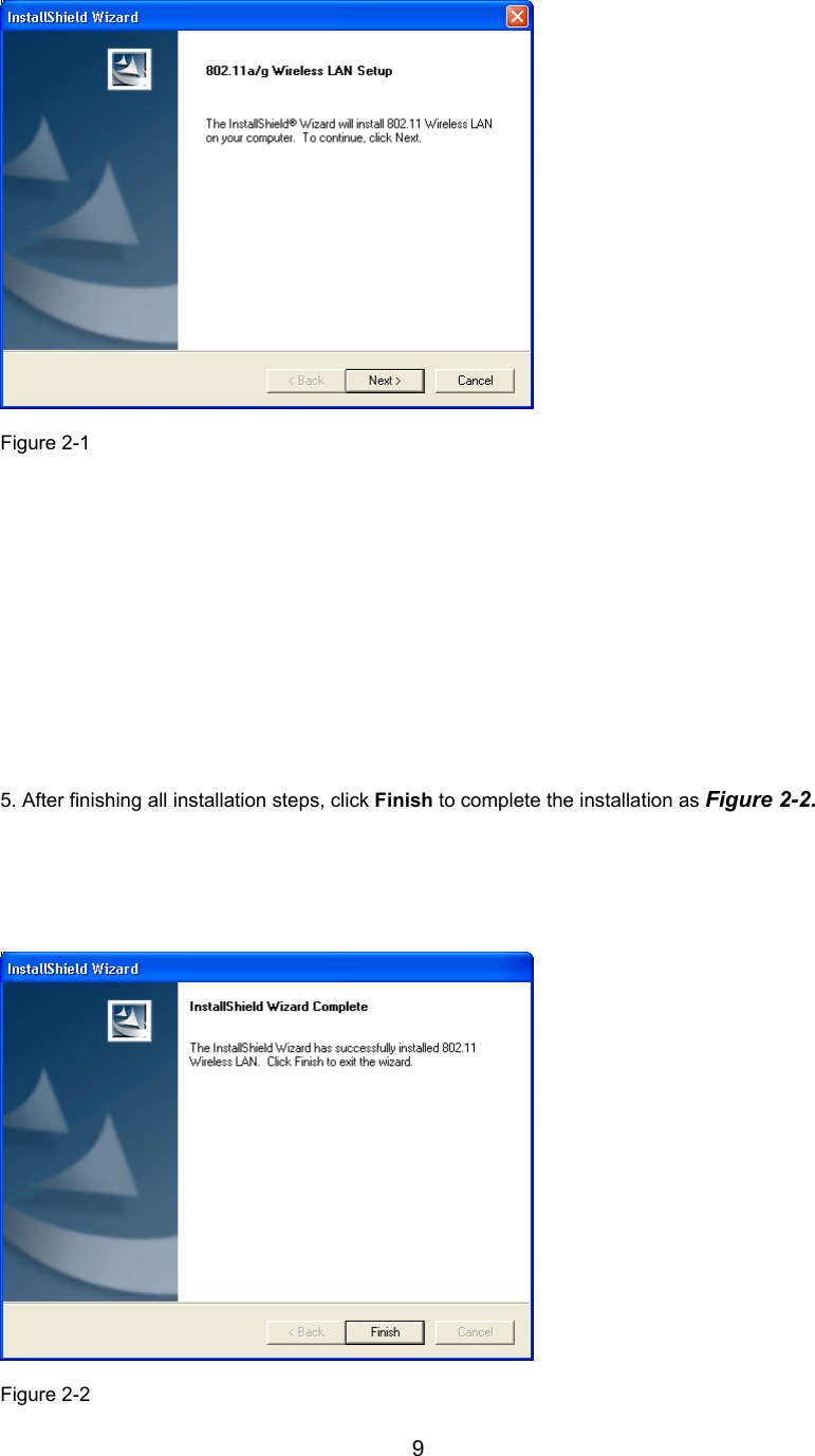         9   Figure 2-1         5. After finishing all installation steps, click Finish to complete the installation as Figure 2-2.     Figure 2-2
