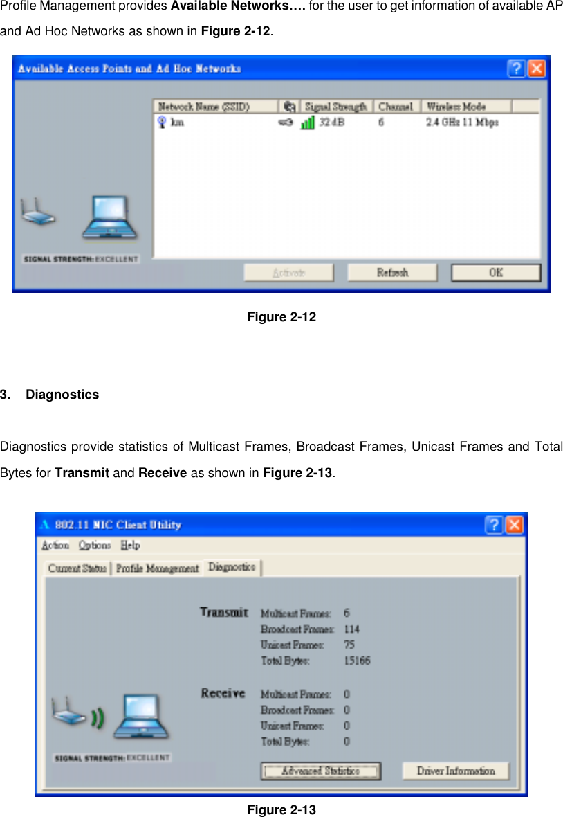 Profile Management provides Available Networks…. for the user to get information of available APand Ad Hoc Networks as shown in Figure 2-12.Figure 2-123. DiagnosticsDiagnostics provide statistics of Multicast Frames, Broadcast Frames, Unicast Frames and TotalBytes for Transmit and Receive as shown in Figure 2-13.Figure 2-13