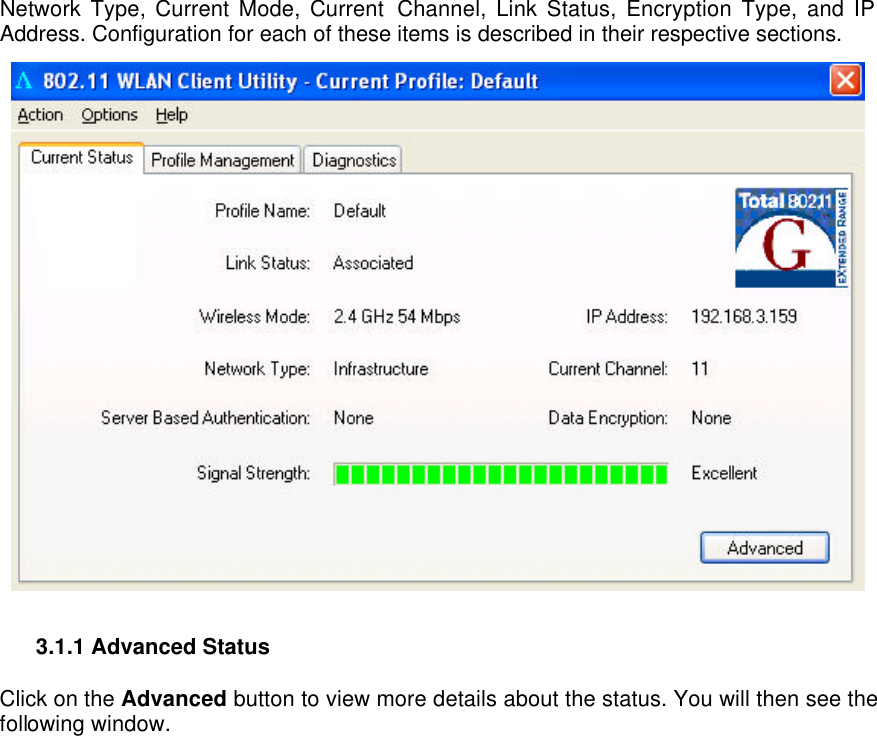 Network Type, Current Mode, Current  Channel, Link Status, Encryption Type, and IP Address. Configuration for each of these items is described in their respective sections.    3.1.1 Advanced Status   Click on the Advanced button to view more details about the status. You will then see the following window.  