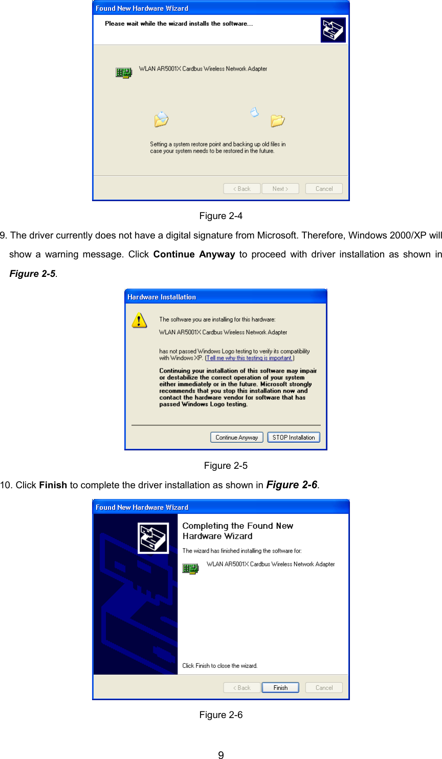 9Figure 2-49. The driver currently does not have a digital signature from Microsoft. Therefore, Windows 2000/XP willshow a warning message. Click Continue Anyway to proceed with driver installation as shown inFigure 2-5.Figure 2-510. Click Finish to complete the driver installation as shown in Figure 2-6.Figure 2-6