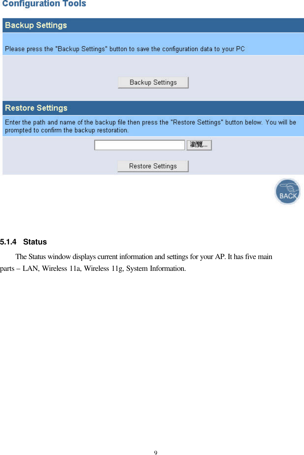  9 5.1.4 Status The Status window displays current information and settings for your AP. It has five main parts – LAN, Wireless 11a, Wireless 11g, System Information.   